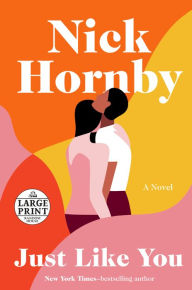 Title: Just Like You: A Novel, Author: Nick Hornby