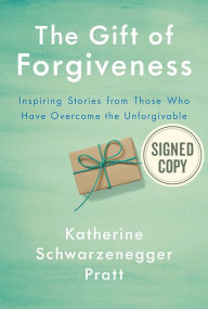 The Gift of Forgiveness: Inspiring Stories from Those Who Have Overcome the Unforgivable