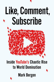 Free ebook archive download Like, Comment, Subscribe: Inside YouTube's Chaotic Rise to World Domination 9780593296349 PDF DJVU RTF English version