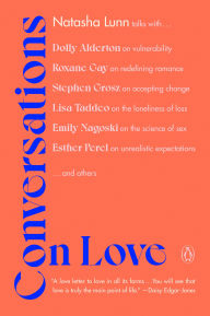 Title: Conversations on Love: Lovers, Strangers, Parents, Friends, Endings, Beginnings, Author: Natasha Lunn