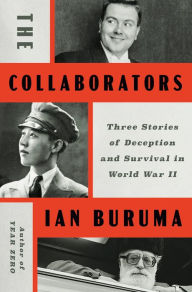 Title: The Collaborators: Three Stories of Deception and Survival in World War II, Author: Ian Buruma