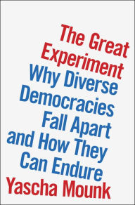 Books online free no download The Great Experiment: Why Diverse Democracies Fall Apart and How They Can Endure 9780593296837 (English Edition)  by Yascha Mounk, Yascha Mounk