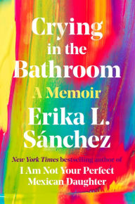 Best audio book to download Crying in the Bathroom: A Memoir by Erika L. Sánchez in English RTF FB2 CHM 9780593296936