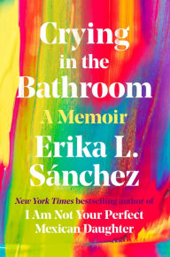 Free downloadable french audio books Crying in the Bathroom: A Memoir in English by Erika L. Sánchez, Erika L. Sánchez DJVU