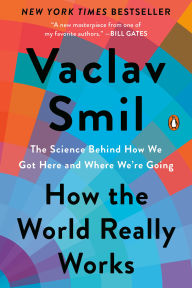 Title: How the World Really Works: The Science Behind How We Got Here and Where We're Going, Author: Vaclav Smil