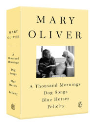 Google book pdf download free A Mary Oliver Collection: A Thousand Mornings, Dog Songs, Blue Horses, and Felicity by Mary Oliver