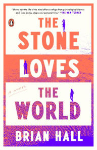 Free pdf books online download The Stone Loves the World: A Novel  by Brian Hall 9780593297247 (English Edition)