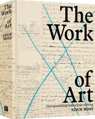 Title: The Work of Art: How Something Comes from Nothing, Author: Adam Moss