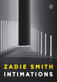 Title: Intimations: Six Essays, Author: Zadie Smith