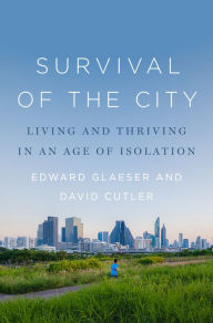 Title: Survival of the City: Living and Thriving in an Age of Isolation, Author: Edward Glaeser