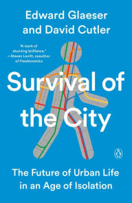 Title: Survival of the City: The Future of Urban Life in an Age of Isolation, Author: Edward Glaeser