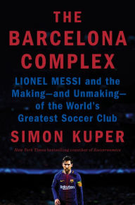 Download free german textbooks The Barcelona Complex: Lionel Messi and the Making--and Unmaking--of the World's Greatest Soccer Club