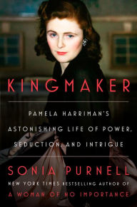 Free pdf ebooks to download Kingmaker: Pamela Harriman's Astonishing Life of Power, Seduction, and Intrigue (English literature)  9780593949122 by Sonia Purnell