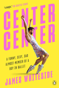 Tagalog e-books free download Center Center: A Funny, Sexy, Sad Almost-Memoir of a Boy in Ballet in English iBook