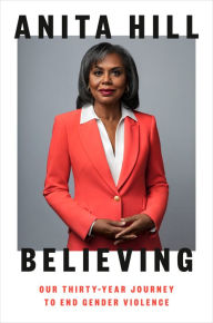 Title: Believing: Our Thirty-Year Journey to End Gender Violence, Author: Anita Hill