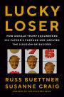 Lucky Loser: How Donald Trump Squandered His Father's Fortune and Created the Illusion of Success