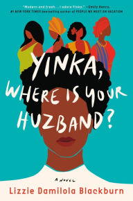 Title: Yinka, Where Is Your Huzband?: A Novel, Author: Lizzie Damilola Blackburn