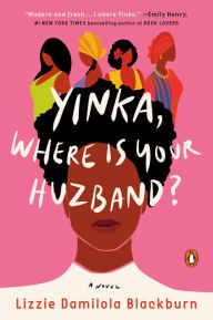 Title: Yinka, Where Is Your Huzband?: A Novel, Author: Lizzie Damilola Blackburn