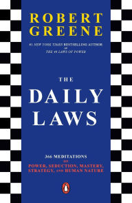 Title: The Daily Laws: 366 Meditations on Power, Seduction, Mastery, Strategy, and Human Nature, Author: Robert Greene