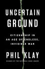 Uncertain Ground: Citizenship in an Age of Endless, Invisible War