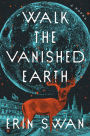 Walk the Vanished Earth: A Novel