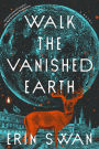 Walk the Vanished Earth: A Novel