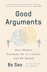 Free french audiobook downloads Good Arguments: How Debate Teaches Us to Listen and Be Heard by Bo Seo (English Edition) 9780593299517 DJVU iBook