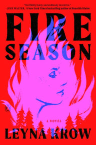 Title: Fire Season: A Novel, Author: Leyna Krow