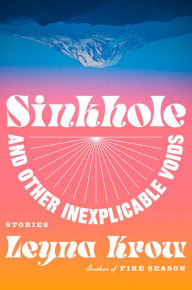 Title: Sinkhole, and Other Inexplicable Voids: Stories, Author: Leyna Krow