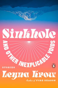 Title: Sinkhole, and Other Inexplicable Voids: Stories, Author: Leyna Krow