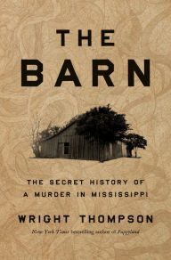 Book | The Barn: The Secret History of a Murder in Mississippi By Wright Thompson.