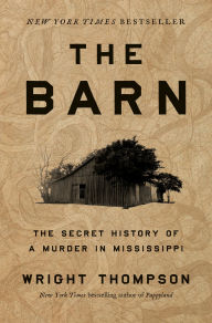 Title: The Barn: The Secret History of a Murder in Mississippi, Author: Wright Thompson