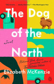 Book downloads for kindle fire The Dog of the North: A Novel by Elizabeth McKenzie