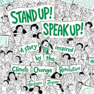 Title: Stand Up! Speak Up!: A Story Inspired by the Climate Change Revolution, Author: Andrew Joyner