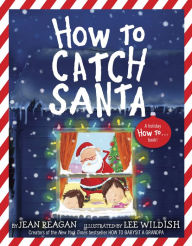 Free ebooks to download and read How to Catch Santa 9780593301906 (English Edition) by Jean Reagan, Lee Wildish 