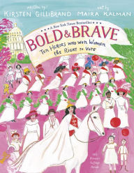 Free downloadable pdf books Bold & Brave: Ten Heroes Who Won Women the Right to Vote by Kirsten Gillibrand, Maira Kalman 9780593302668 English version ePub PDB CHM