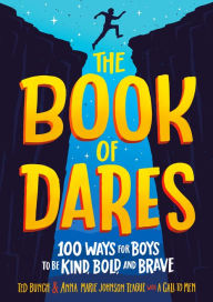 Title: The Book of Dares: 100 Ways for Boys to Be Kind, Bold, and Brave, Author: Ted Bunch