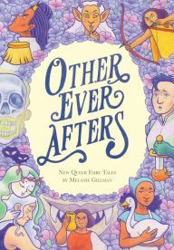 GoodReads e-Books collections Other Ever Afters: New Queer Fairy Tales English version  by Melanie Gillman, Melanie Gillman