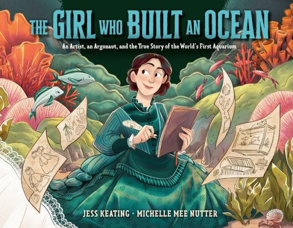 the Girl Who Built an Ocean: Artist, Argonaut, and True Story of World's First Aquarium