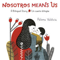 Free pdf ebooks downloads Nosotros Means Us: Un cuento bilingüe 9780593305140 by Paloma Valdivia