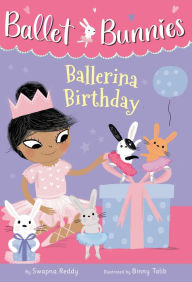 Pdf downloads ebooks Ballet Bunnies #3: Ballerina Birthday by Swapna Reddy, Binny Talib 9780593305690