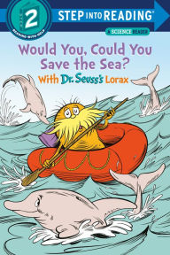 Title: Would You, Could You Save the Sea? With Dr. Seuss's Lorax, Author: Todd Tarpley