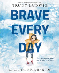 Title: Brave Every Day, Author: Trudy Ludwig