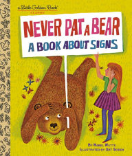 Title: Never Pat a Bear: A Book about Signs, Author: Mabel Watts