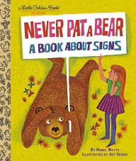 Title: Never Pat a Bear: A Book About Signs, Author: Mabel Watts