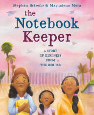 Title: The Notebook Keeper: A Story of Kindness from the Border, Author: Stephen Briseño