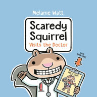 Title: Scaredy Squirrel Visits the Doctor, Author: Mélanie Watt