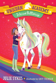 Title: Unicorn Academy #12: Isla and Buttercup, Author: Julie Sykes