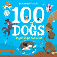 Title: 100 Dogs: Playful Pups to Count, Author: Michael Whaite
