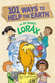 Title: 101 Ways to Help the Earth with Dr. Seuss's Lorax, Author: Miranda Paul